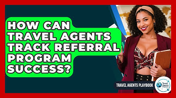 How Can Travel Agents Track Referral Program Success? - Travel Agents Playbook
