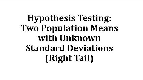 Hypothesis Test: Two Population Means with Unknown Standard Deviations (Right Tailed)