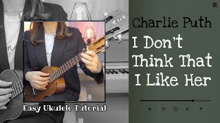 Video thumbnail of "우쿨렐레 튜토리얼/I Don't Think That I Like Her/Charlie Puth/쉬운 코드/easy ukulele"