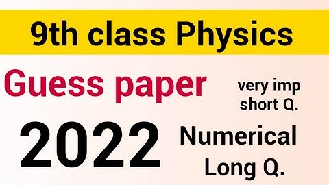 9th class physics guess paper 2022 | 9th physics guess 2022 | physics important questions 2022