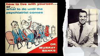How to Live With Yourself … or … What to Do Until the Psychiatrist Comes - Dr Murray Banks