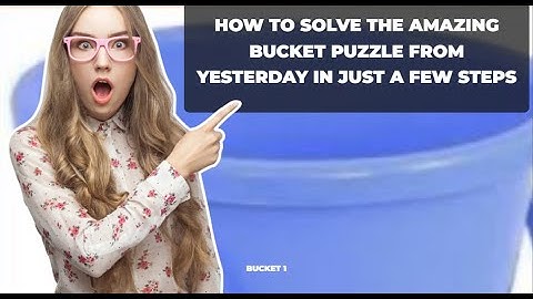 How To Solve The Amazing Bucket Puzzle From Yesterday In Just A Few Steps!
