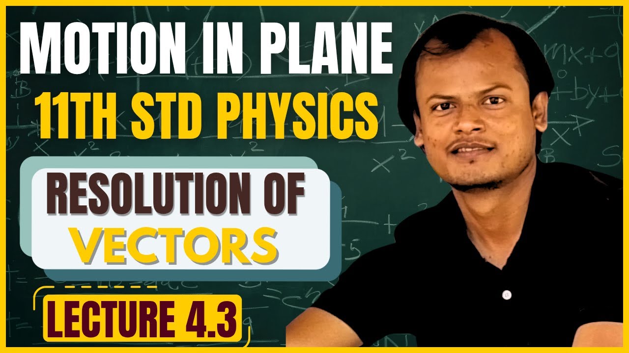 Physics Class 11th | Resolution of Vectors | Motion in a Plane ...