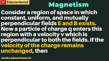 Consider a region of space in which constant, uniform, and mutually perpendicular fields E and B exi
