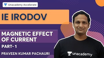 IE IRODOV: Magnetic Effect of Current | Part- 1 | Praveen Kumar Pachauri | Unacademy Accelerate