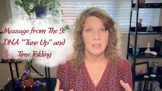 Message from The 9  -  DNA "Tune Up" & Time Folding