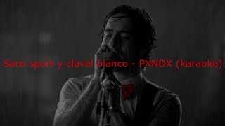 Saco Sport y Clavel Blanco - PXNDX (karaoke)