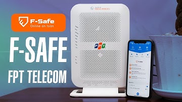 Dùng thử F-Safe: tính năng bảo vệ truy cập internet trong modem FPT Telecom