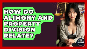 How Do Alimony And Property Division Relate? - Get Divorce Answers