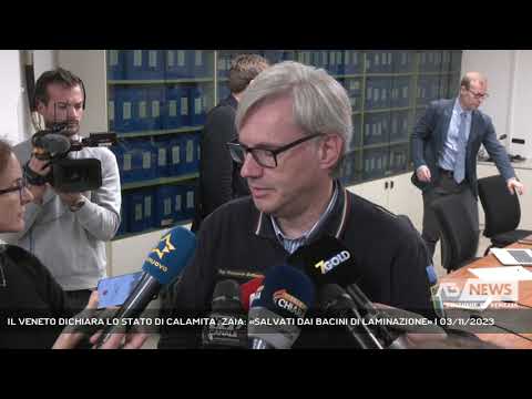 IL VENETO DICHIARA LO STATO DI CALAMITA'. ZAIA: «SALVATI DAI BACINI DI LAMINAZIONE» | 03/11/2023