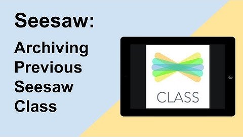 How To Archive A Previous Seesaw Class