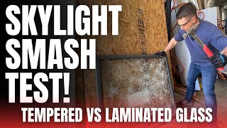 Skylight Smash Test | Laminated VS Tempered Glass