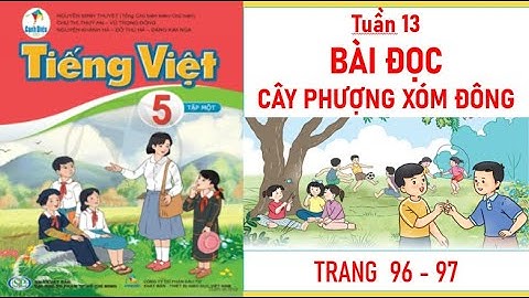TIẾNG VIỆT LỚP 5 TẬP 1: CÂY PHƯỢNG XÓM ĐÔNG SÁCH CÁNH DIỀU MỚI NHẤT