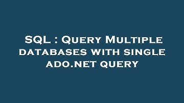 SQL : Query Multiple databases with single ado.net query