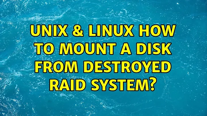 Unix & Linux: How to mount a disk from destroyed raid system? (3 Solutions!!)