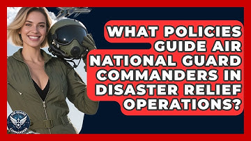 What Policies Guide Air National Guard Commanders in Disaster Relief Operations?