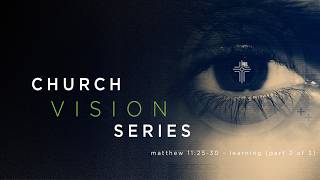 Church Vision Series Learning Part 2 | Mark 11:25-30
