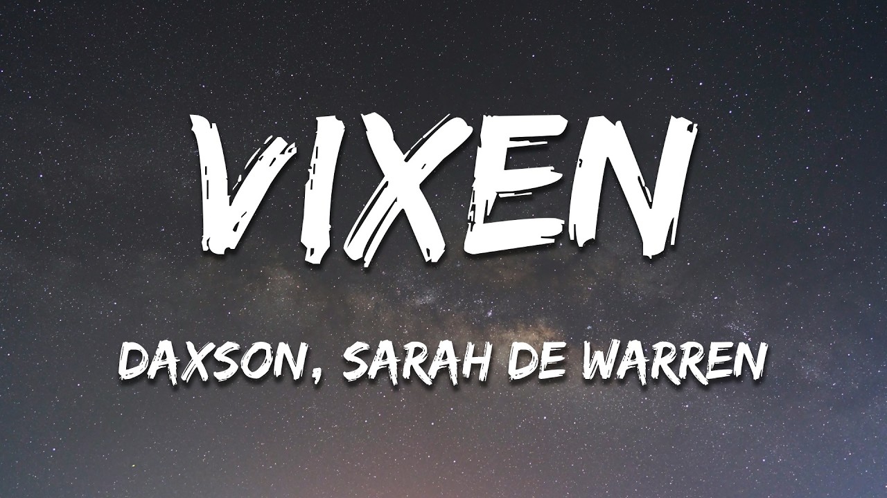 Watch Daxson, Sarah de Warren - Vixen (Lyrics) on YouTube Watch Daxson, Sarah de Warren - Vixen (Lyrics) on YouTube