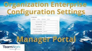 TeamWork 5 Manager Tutorial: How to View and Edit Organization Enterprise Configuration Settings
