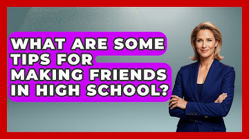 What Are Some Tips for Making Friends in High School? | High School Toolkit