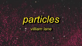 villiam lane - particles (slowed)