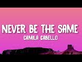 Camila Cabello - Never Be The Same (Lyrics)