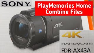 SONY FDR-AX43 Handycam PlayMemories Home Combine Files