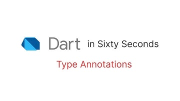 Type annotations – Dart in Sixty Seconds