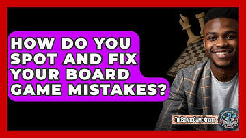 How Do You Spot And Fix Your Board Game Mistakes? - The Board Game Xpert