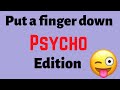 Put a finger down psycho edition  put a finger down crazy edition  psycho test