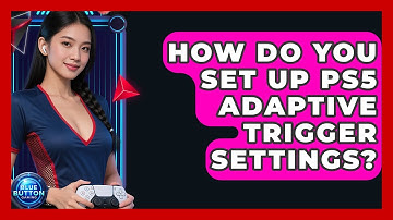 How Do You Set Up PS5 Adaptive Trigger Settings? - Blue Button Gaming