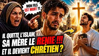 Il quitte l'islam, sa mère le RENIE !!! et il devient Chrétien ???