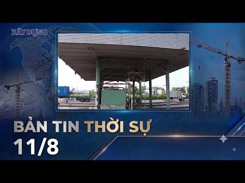 Thời sự 11/8 | Tháo dỡ trạm thu phí cầu Đồng Nai trước 2/9, đường sẽ thông thoáng, hết lo ùn tắc