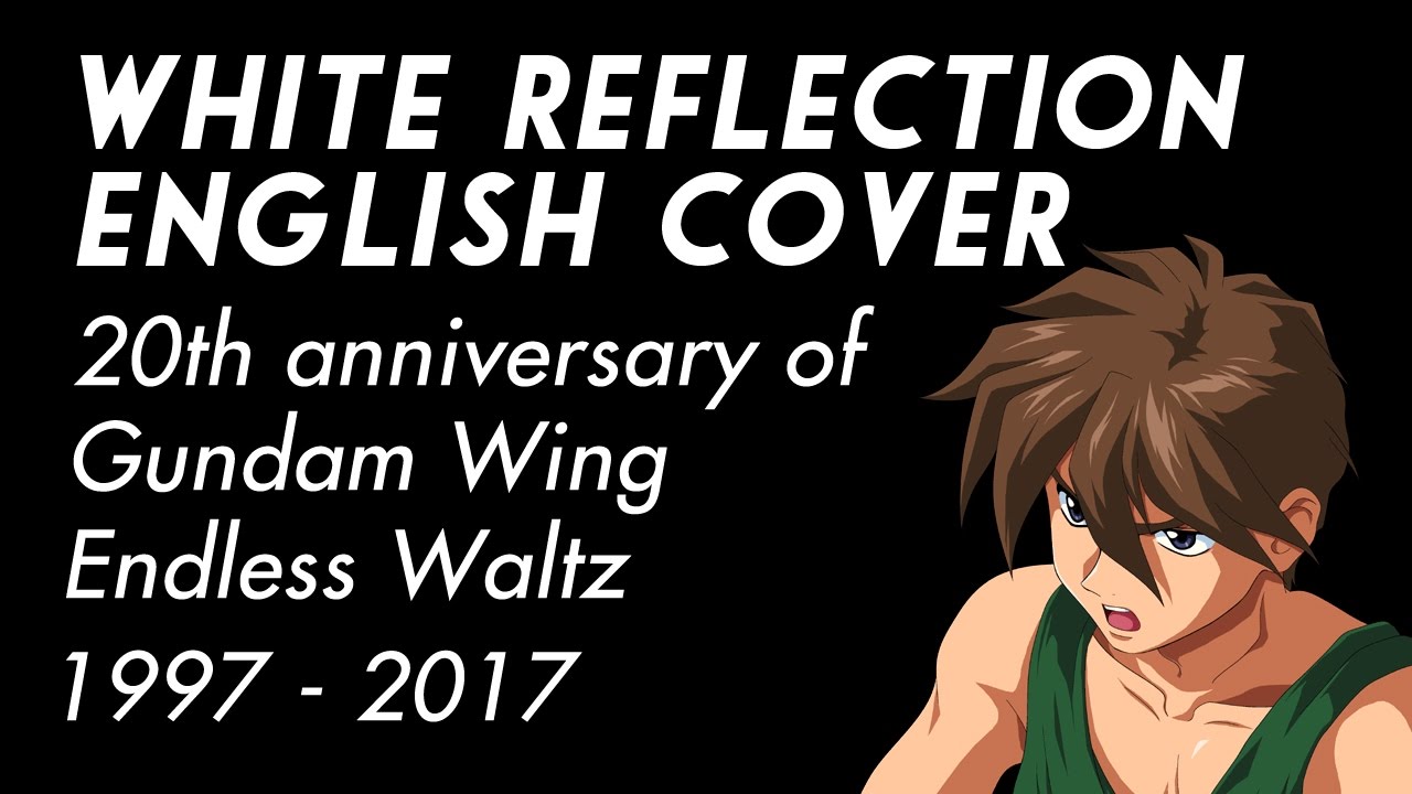 White Reflection English Cover Gundam Wing Endless Waltz Feat Roux Youtube