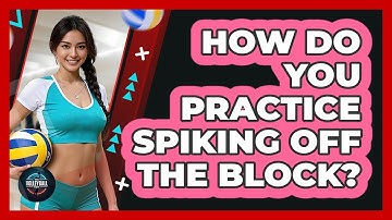 How Do You Practice Spiking Off The Block?