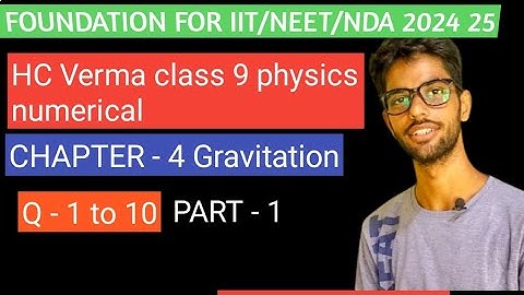 GRAVITATION - CLASS 9 PHYSICS HC VERMA | CHAPTER - 4 HC VERMA CLASS 9 PHYSICS | NUMERICALS SOLUTION