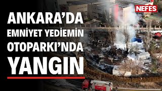 Ankara'da Emniyet Yediemin Otoparkı'nda yangın