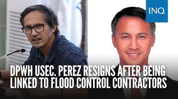 DPWH Usec. Perez resigns after being linked to flood control contractors