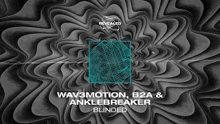 Wav3motion, B2A & Anklebreaker - Blinded [FREE DOWNLOAD]