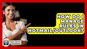 How Do I Manage Rules In Hotmail/Outlook? - TheEmailToolbox.com
