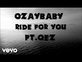 Ozaybaby  ride for you audio ft qez