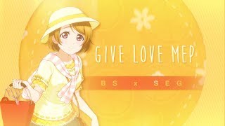[SEG] & { BS } Give Love ℳep