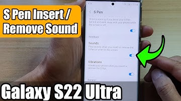 Galaxy S22 Ultra: How to Enable/Disable Play Sounds for When You Insert/Remove the S Pen