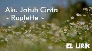 Aku Jatuh Cinta ~ Roulette (LIRIK)