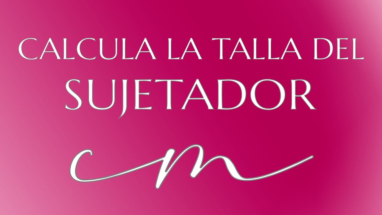 CÓMO CALCULAR LA TALLA DEL SUJETADOR - YouTube