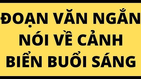 Viết đoạn văn ngắn từ 7-10 câu tả cảnh bển năm 2024