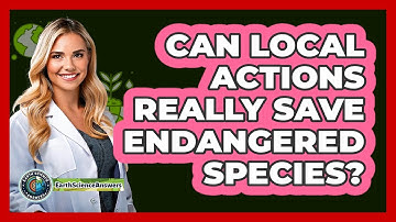 Can Local Actions Really Save Endangered Species? - Earth Science Answers