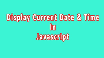 How to Display Date and Time on Web Page using JavaScript- JavaScript Tutorial