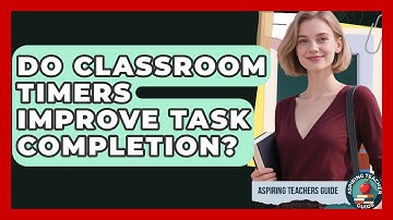Do Classroom Timers Improve Task Completion? - Aspiring Teacher Guide