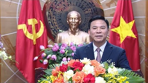 Lời chúc Tết của đồng chí ĐỖ TRỌNG HƯNG - UVTW Đảng, Bí thư Tỉnh ủy, Chủ tịch HĐND tỉnh